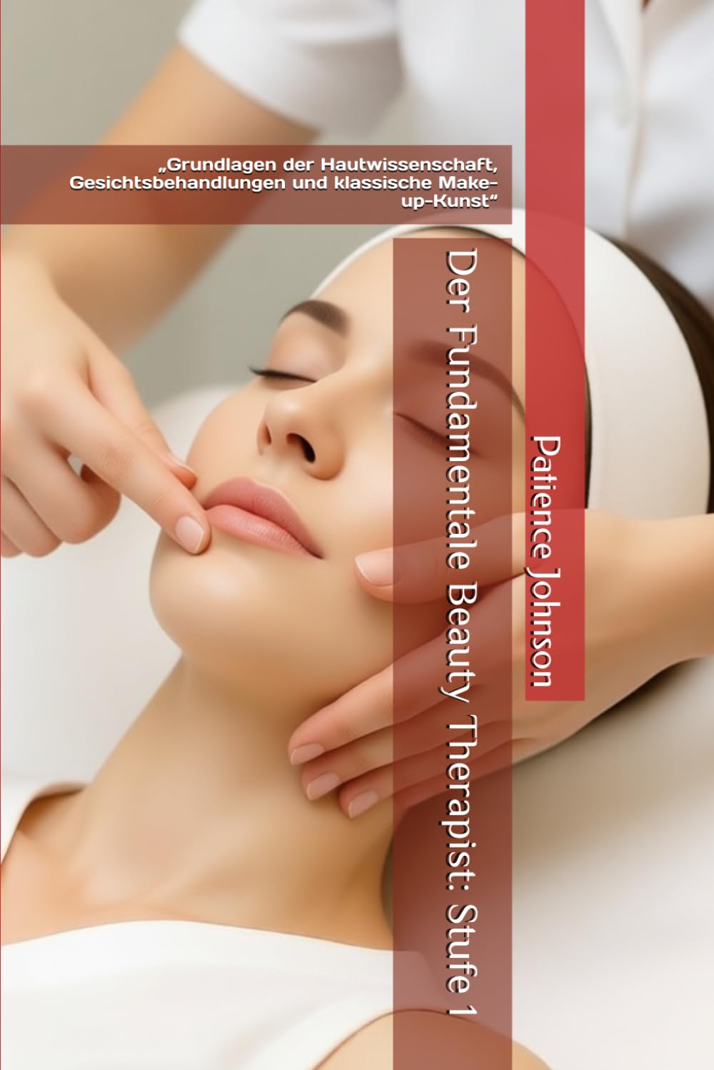 The Fundamental Beauty Therapist: Level 1 – Foundations of Skin Science, Facials, and Classic Makeup Artistry