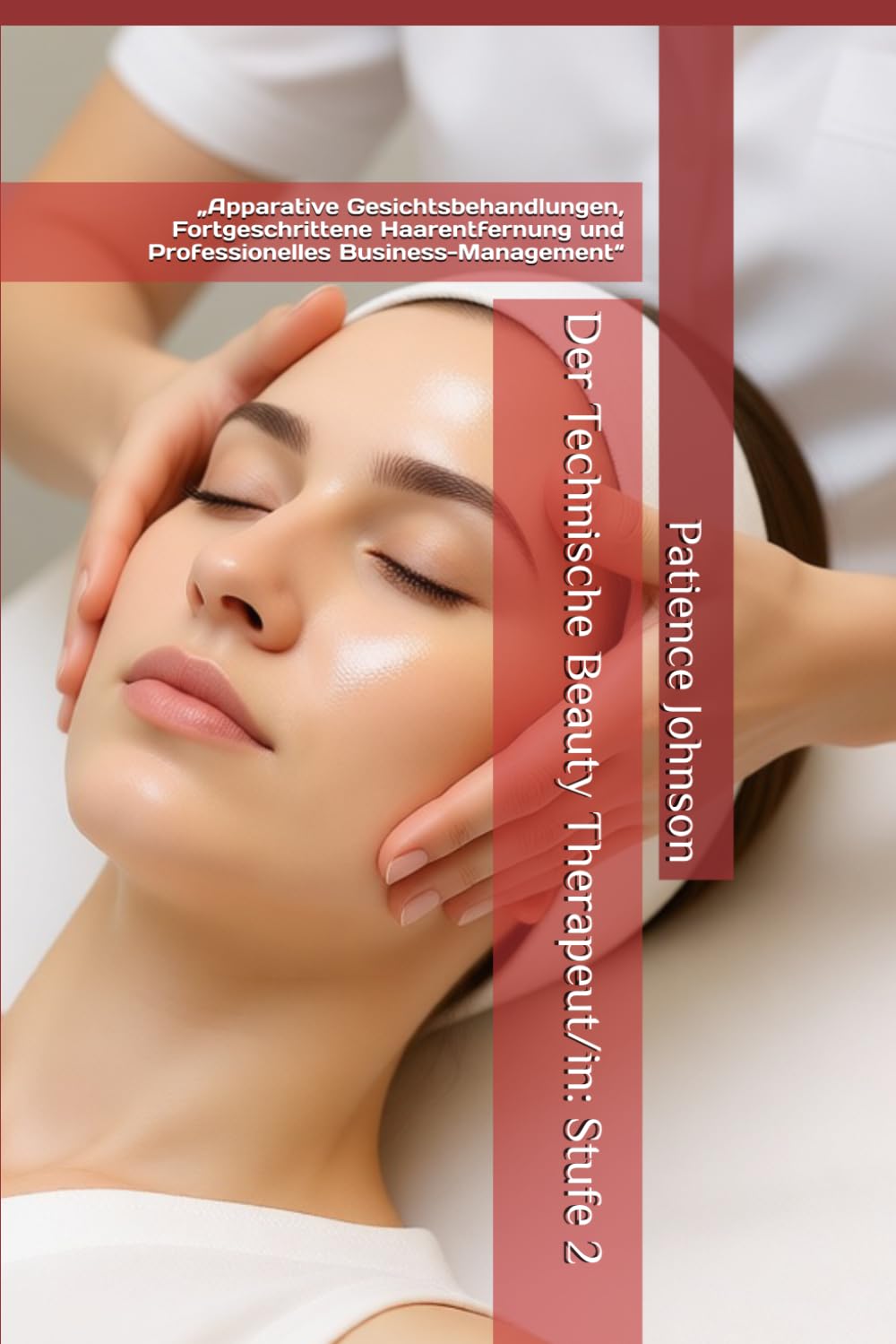 Der Technische Beauty Therapeut/in: Stufe 2 – Apparative Gesichtsbehandlungen, Fortgeschrittene Haarentfernung und Professionelles Business-Management