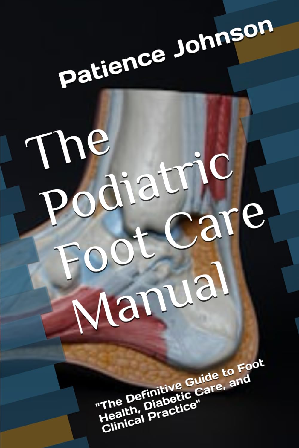 The Podiatric Foot Care Manual: The Definitive Guide to Foot Health, Diabetic Care, and Clinical Practice