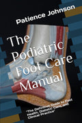 The Podiatric Foot Care Manual: The Definitive Guide to Foot Health, Diabetic Care, and Clinical Practice